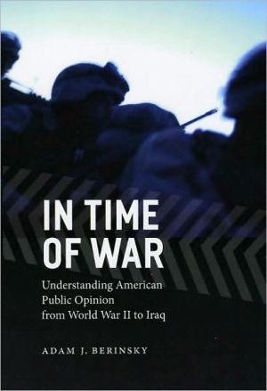 Book In Time of War: Understanding American Public Opinion from World War II to Iraq (Chicago Studies in American Politics) free