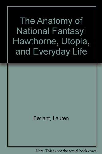 Book The Anatomy Of National Fantasy: Hawthorne, Utopia, And Everyday Life free