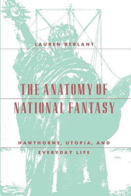 Book The Anatomy of National Fantasy: Hawthorne, Utopia, and Everyday Life free