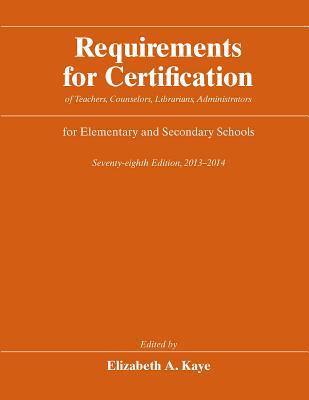 Book Requirements for Certification of Teachers, Counselors, Librarians, Administrators for Elementary and Secondary Schools, Seventy-Eighth Edition, 2013- free