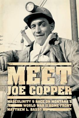Book Meet Joe Copper: Masculinity and Race on Montana's World War II Home Front free