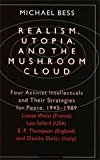 Book Realism, Utopia, And The Mushroom Cloud: Four Activist Intellectuals And Their Strategies For Peace, 1945-1989 : Louise Weiss, France, Leo Szilard, Usa, E.p. Thompson, England, Danilo Dolci, Italy free