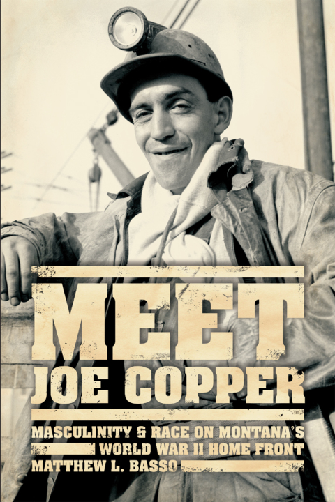 Book Meet Joe Copper: Masculinity and Race on Montana's World War II Home Front free