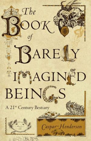 Book The Book of Barely Imagined Beings: A 21st Century Bestiary free