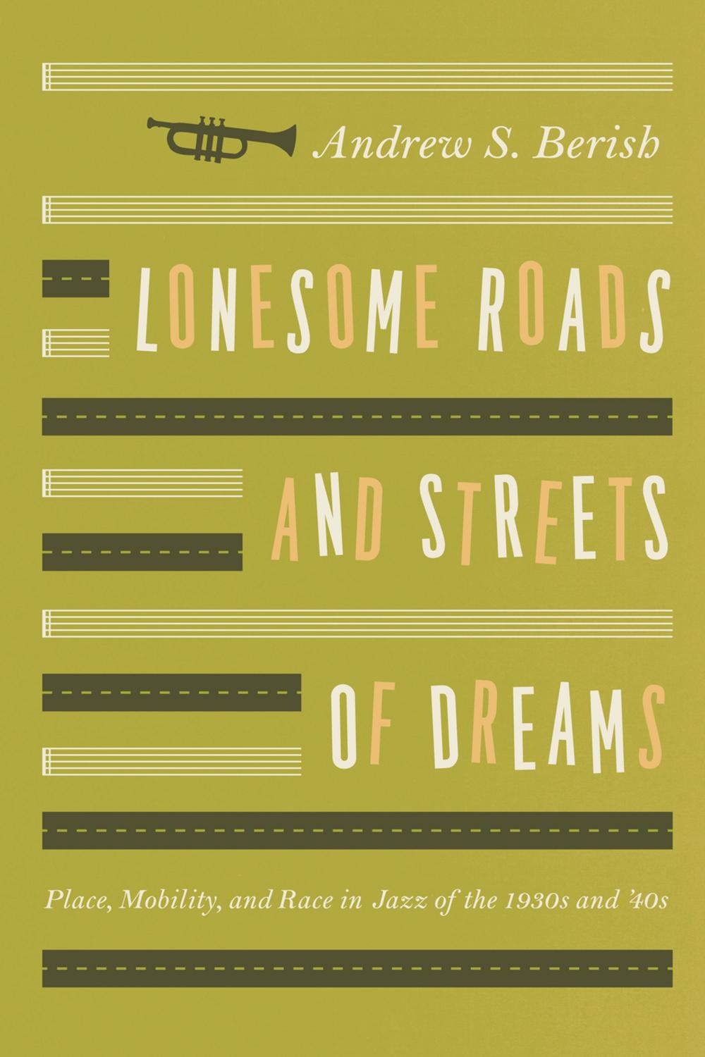 Book Lonesome Roads and Streets of Dreams: Place, Mobility, and Race in Jazz of the 1930s and '40s free