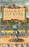 Book Galileo, Courtier: The Practice of Science in the Culture of Absolutism (Science and Its Conceptual Foundations series) free