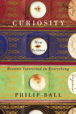 Book Curiosity: How Science Became Interested in Everything free
