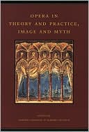 Book Opera in Theory and Practice, Image and Myth (Volume 6) (The History of Italian Opera, Part II: Systems) free