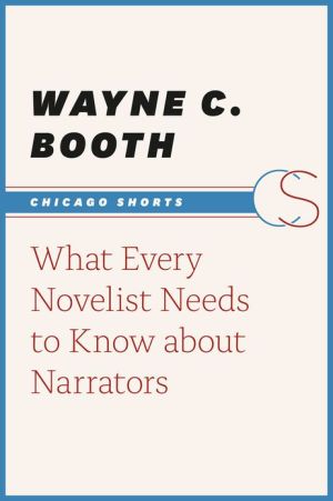 Book What Every Novelist Needs to Know about Narrators (Chicago Shorts) free