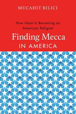 Book Finding Mecca in America: How Islam Is Becoming an American Religion free