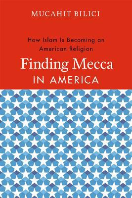 Book Finding Mecca in America: How Islam Is Becoming an American Religion free