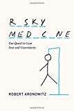 Book Risky Medicine: Our Quest to Cure Fear and Uncertainty free