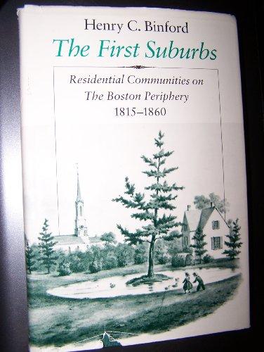 Book The First Suburbs: Residential Communities on the Boston Periphery, 1815-1860 free