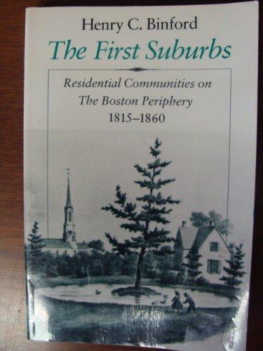 Book The First Suburbs: Residential Communities on the Boston Periphery, 1815-1860 free