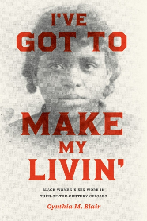 Book I've Got to Make My Livin': Black Women's Sex Work in Turn-of-the-Century Chicago (Historical Studies of Urban America) free