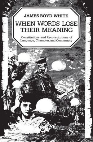 Book When Words Lose Their Meaning: Constitutions and Reconstitutions of Language, Character, and Community free