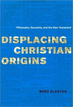 Book Displacing Christian Origins: Philosophy, Secularity, and the New Testament (Religion and Postmodernism) free