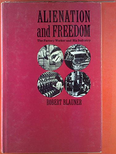 Book Alienation and Freedom: The Factory Worker and His Industry. free