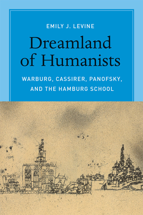 Book Dreamland of Humanists: Warburg, Cassirer, Panofsky, and the Hamburg School free