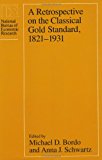 Book A Retrospective on the Classical Gold Standard, 1821-1931 (National Bureau of Economic Research Conference Report) free