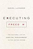 Book Executing Freedom: The Cultural Life of Capital Punishment in the United States free