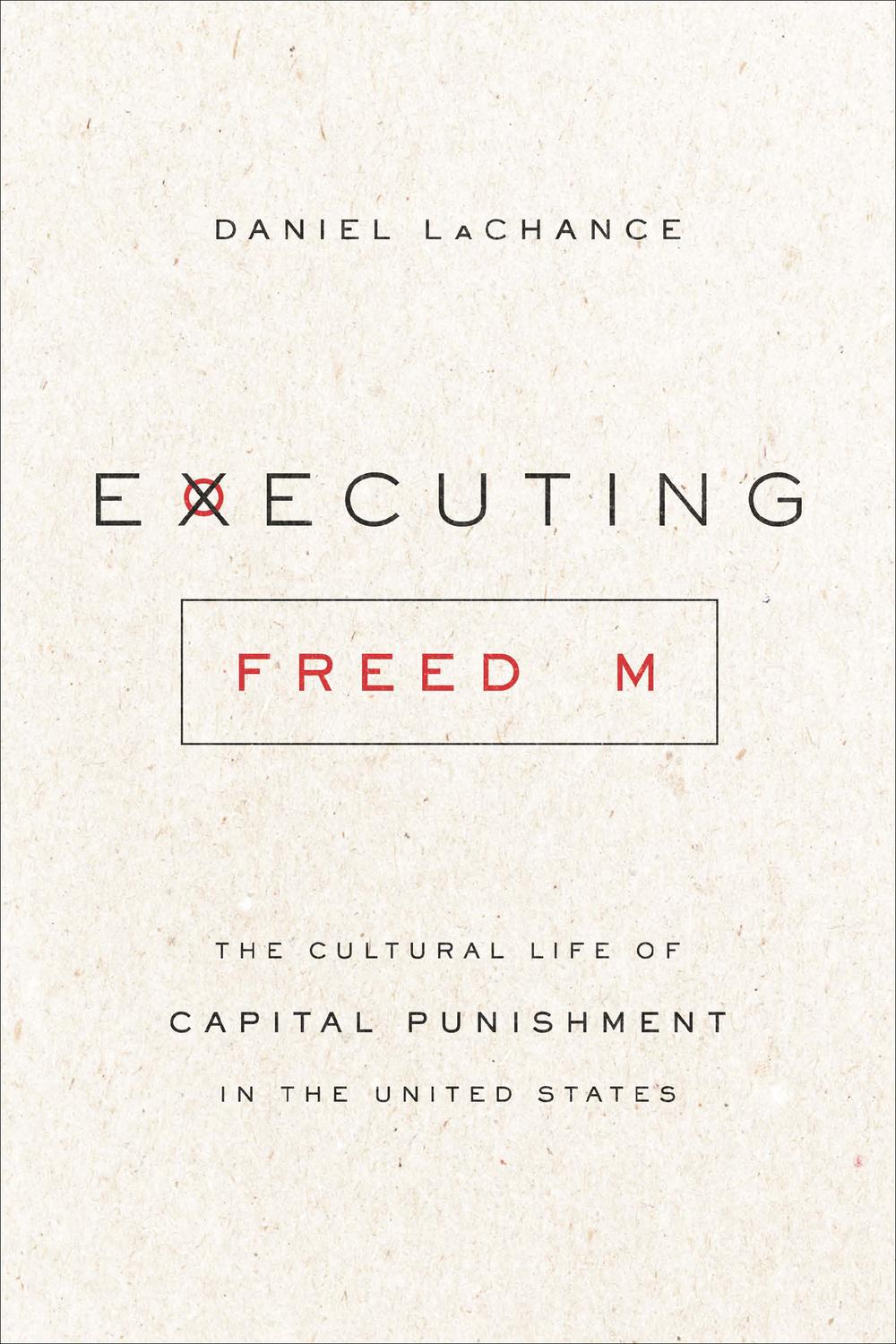 Book Executing Freedom: The Cultural Life of Capital Punishment in the United States free