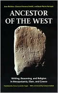 Book Ancestor of the West: Writing, Reasoning and Religion in Mesopotamia, Elam and Greece. free