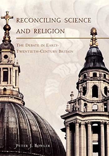 Book Reconciling Science and Religion: The Debate in Early-Twentieth-Century Britain (Science and Its Conceptual Foundations series) free