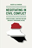 Book Negotiating in Civil Conflict: Constitutional Construction and Imperfect Bargaining in Iraq free