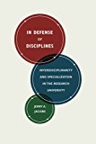 Book In Defense of Disciplines: Interdisciplinarity and Specialization in the Research University free