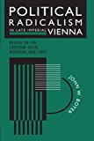 Book Political Radicalism in Late Imperial Vienna: Origins of the Christian Social Movement, 1848-1897 free