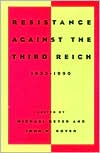 Book Resistance against the Third Reich: 1933-1990 (Studies in European History from the Journal of Modern History) free