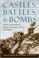 Book Castles, Battles, and Bombs: How Economics Explains Military History free