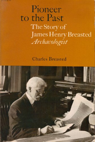 Book Pioneer to the Past the Story of James Henry Breasted, Archaeologist free