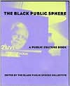 Book The Black Public Sphere (Series): A Public Culture Book (Black Literature and Culture) free