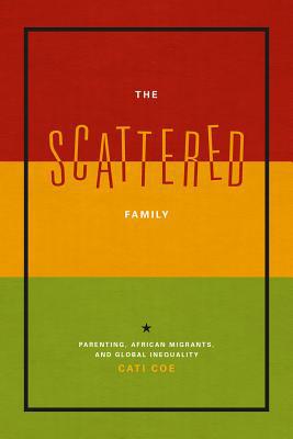 Book The Scattered Family: Parenting, African Migrants, and Global Inequality free