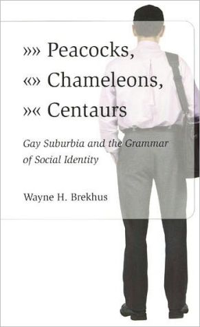 Book Peacocks, Chameleons, Centaurs: Gay Suburbia and the Grammar of Social Identity free