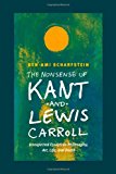 Book The Nonsense of Kant and Lewis Carroll: Unexpected Essays on Philosophy, Art, Life, and Death free