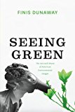 Book Seeing Green: The Use and Abuse of American Environmental Images free