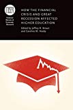 Book How the Financial Crisis and Great Recession Affected Higher Education (National Bureau of Economic Research Conference Report) free