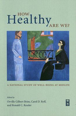 Book How Healthy Are We?: A National Study of Well-Being at Midlife (The John D. and Catherine T. MacArthur Foundation Series on Mental Health and Development, Studies on Successful Midlife Development) free