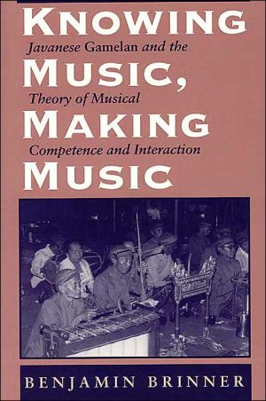 Book Knowing Music, Making Music: Javanese Gamelan And The Theory Of Musical Competence And Interaction (chicago Studies In Ethnomusicology) free