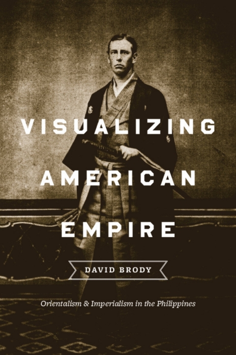 Book Visualizing American Empire: Orientalism and Imperialism in the Philippines free