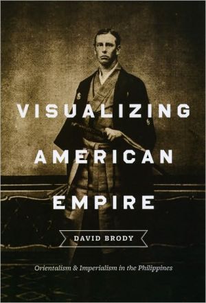 Book Visualizing American Empire: Orientalism and Imperialism in the Philippines free