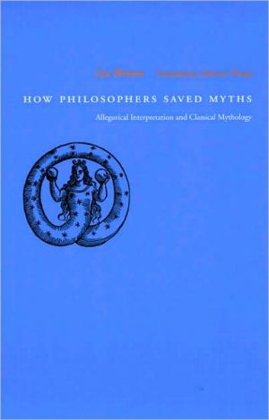 Book How Philosophers Saved Myths: Allegorical Interpretation and Classical Mythology free