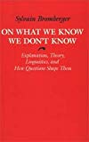 Book On What We Know We Don't Know: Explanation, Theory, Linguistics, And How Questions Shape Them free