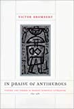 Book In Praise of Antiheroes: Figures and Themes in Modern European Literature, 1830-1980 free