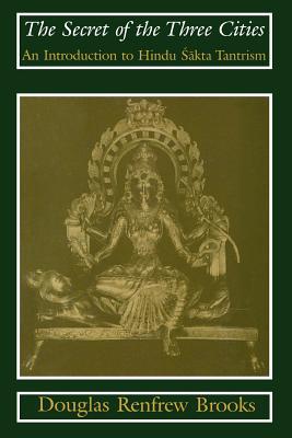 Book The Secret of the Three Cities: An Introduction to Hindu Sakta Tantrism free