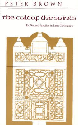 Book The Cult of the Saints: Its Rise and Function in Latin Christianity (The Haskell Lectures on History of Religions) free