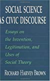 Book Social Science as Civic Discourse: Essays on the Invention, Legitimation, and Uses of Social Theory free